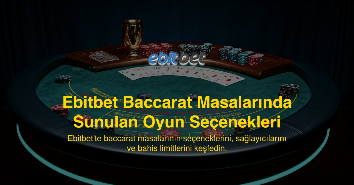 Ebitbet Baccarat Masalarında Sunulan Oyun Seçenekleri
