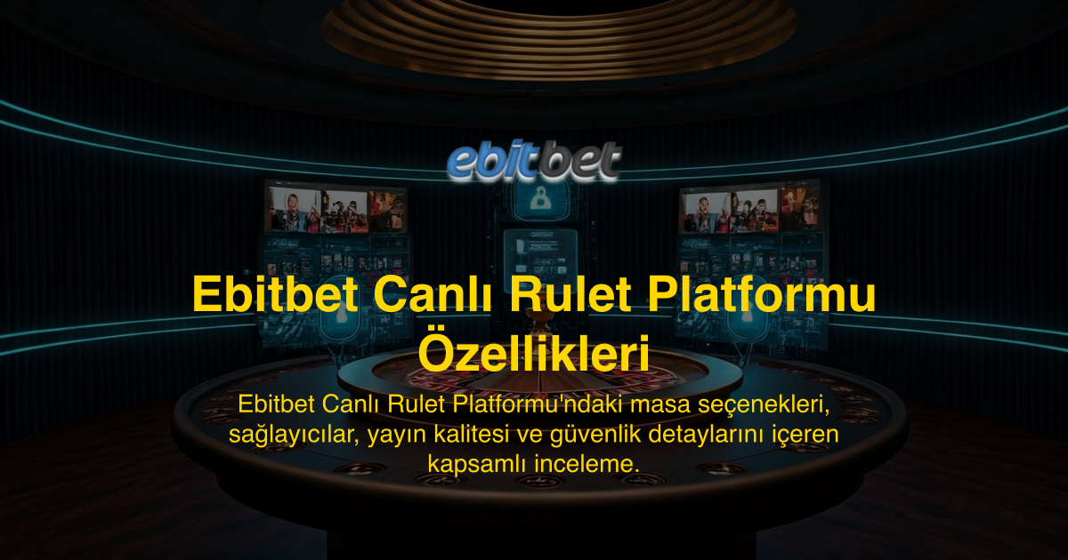 Ebitbet Canlı Rulet Platformu Özellikleri