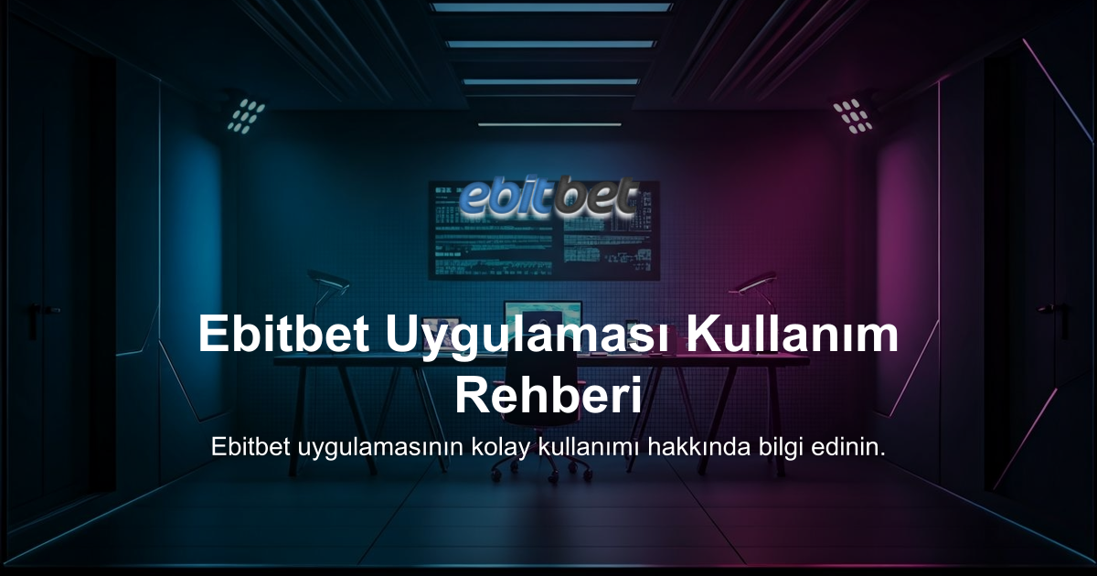 Ebitbet Uygulaması Kullanım Rehberi