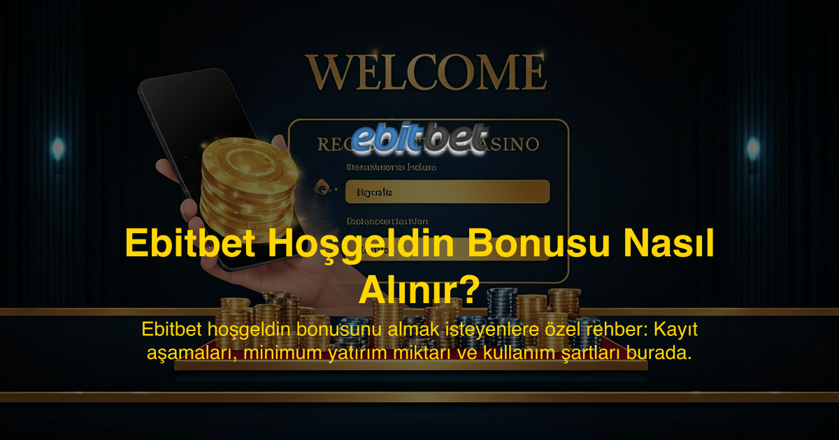 Ebitbet Hoşgeldin Bonusu Nasıl Alınır?