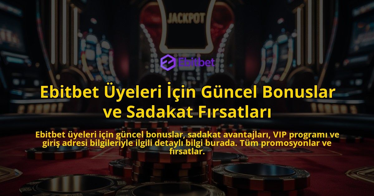 Ebitbet-yeleri-in-Gncel-Bonuslar-ve-Sadakat-Frsatlar-overlay-1768226702.jpg