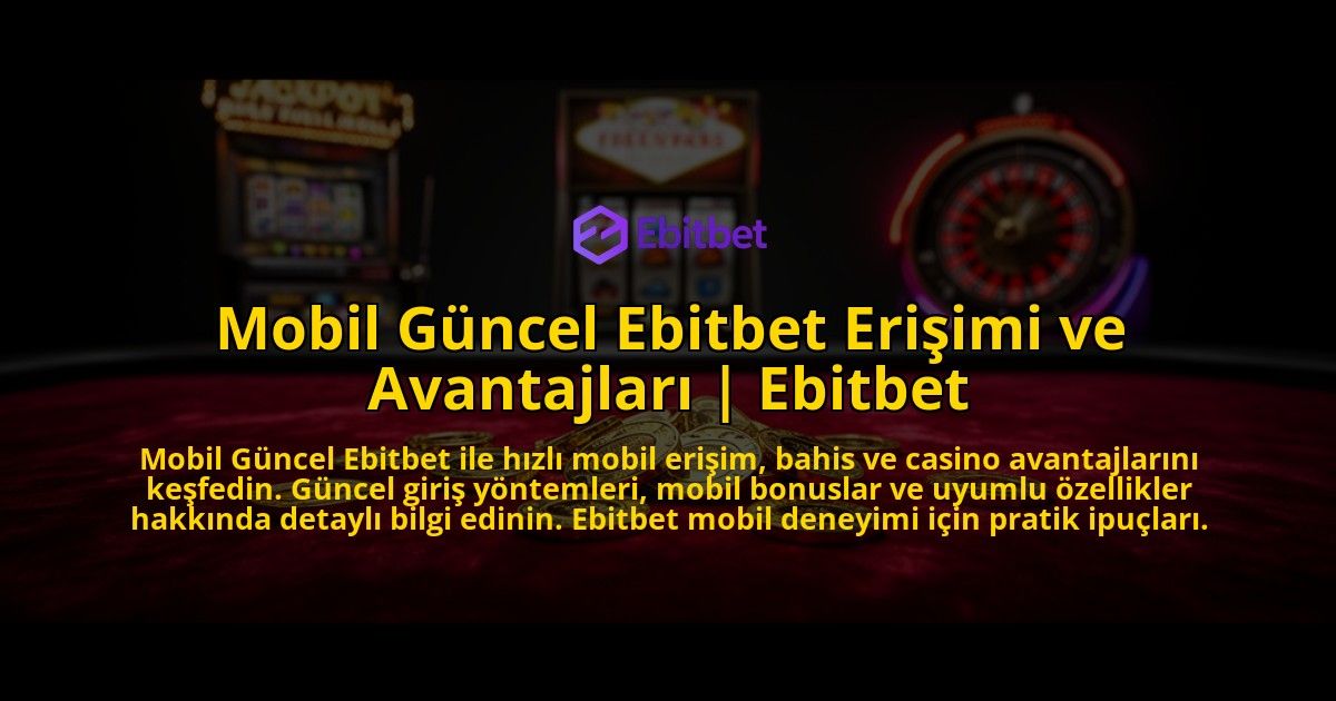 Mobil-Guncel-Ebitbet-Erisimi-ve-Avantajlari-Ebitbet-overlay-1769554461.jpg