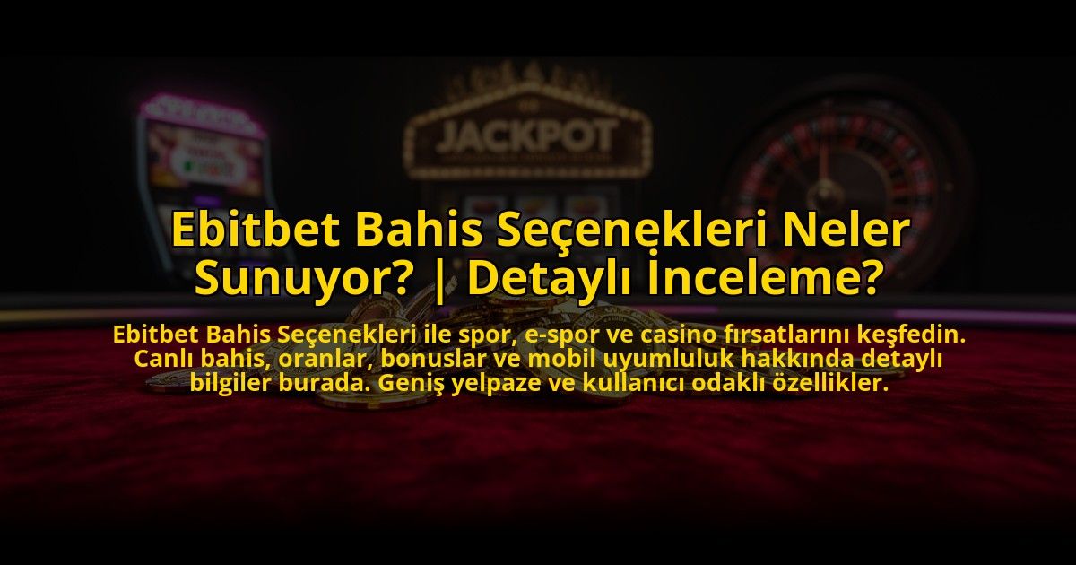 Ebitbet-Bahis-Secenekleri-Neler-Sunuyor-Detayli-Inceleme-overlay-1773610768.jpg