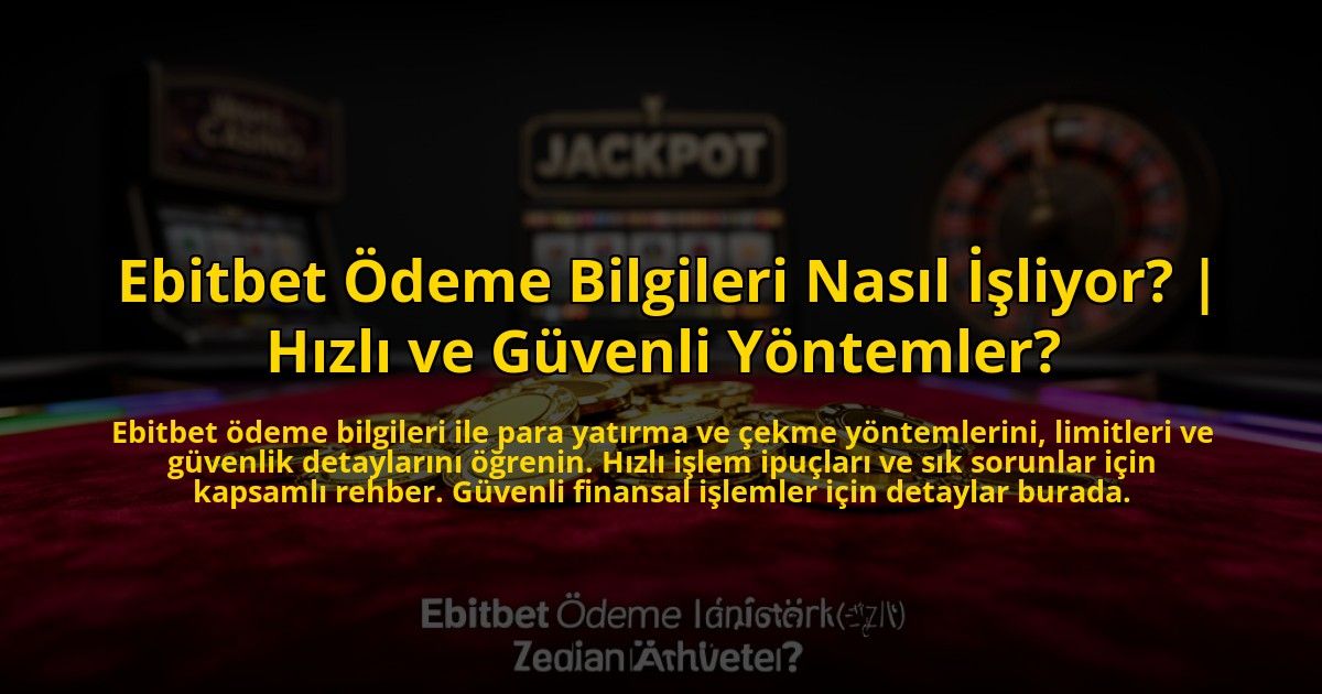Ebitbet-Odeme-Bilgileri-Nasil-Isliyor-Hizli-ve-Guvenli-Yontemler-overlay-1776016672.jpg